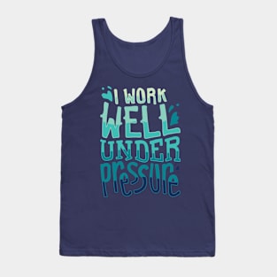 Funny Diving Gifts - I work well under pressure Tank Top